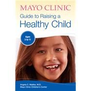 Mayo Clinic Guide to Raising a Healthy Child