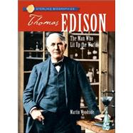 Sterling Biographies®: Thomas Edison The Man Who Lit Up the World