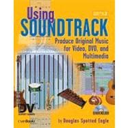 Using Soundtrack: Produce Original Music for Video, DVD, and Multimedia