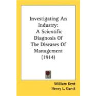 Investigating an Industry : A Scientific Diagnosis of the Diseases of Management (1914)