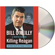 Killing Reagan The Violent Assault that Changed a Presidency