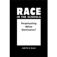 Race in the Schools: Perpetuating White Dominance?