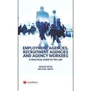 Employment Agencies, Recruitment Agencies and Agency Workers: A Practical Guide to the Law