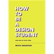 How to Be a Design Student (and How to Teach Them)