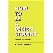 How to Be a Design Student (and How to Teach Them),9781797222295