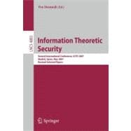 Information Theoretic Security : Second International Conference, ICITS 2007, Madrid, Spain, May 25-29, 2007, Revised Selected Papers