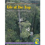 Life at the Top : Discoveries in a Tropical Forest Canopy