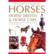 The Complete Book of Horses, Horse Breeds & Horse Care