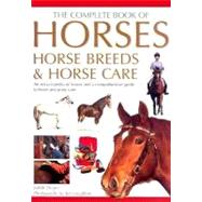 The Complete Book of Horses, Horse Breeds & Horse Care