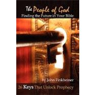 The People of God: Finding the Future in Your Bible - 26 Keys That Unlock Prophecy