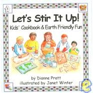 Let's Stir It Up! : Kids' Cookbook and Earth Friendly Fun