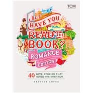 But Have You Read the Book? Romance Edition 40 Love Stories That Inspired Our Favorite Films