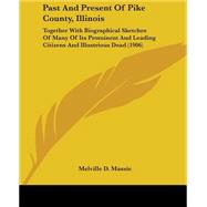 Past and Present of Pike County, Illinois : Together with Biographical Sketches of Many of Its Prominent and Leading Citizens and Illustrious Dead (190