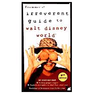 Frommer's Irreverent Guide to Walt Disney World, 3rd Edition