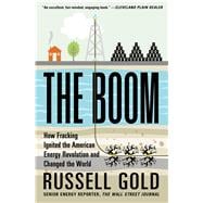 The Boom How Fracking Ignited the American Energy Revolution and Changed the World
