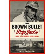 The Brown Bullet Rajo Jack's Drive to Integrate Auto Racing