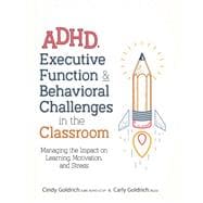 ADHD, Executive Function & Behavioral Challenges in the Classroom