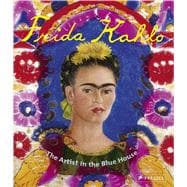Frida Kahlo The Artist in the Blue House