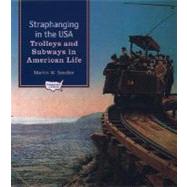 Straphanging in the USA Trolleys and Subways in American Life