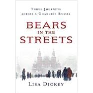 Bears in the Streets Three Journeys Across a Changing Russia