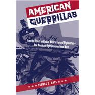 American Guerrillas From the French and Indian Wars to Iraq and Afghanistan—How Americans Fight Unconventional Wars