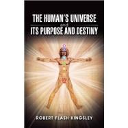 The Human’s Universe and Its Purpose and Destiny