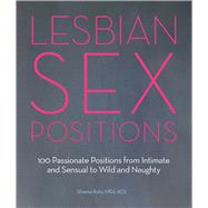 Lesbian Sex Positions 100 Passionate Positions from Intimate and Sensual to Wild and Naughty