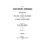Georg Schmidt: Die kirchenrechtlichen Entscheidungen des Reichsgerichts und der Bayerischen obersten Gerichtshöfe aus dem Gebiete der in Bayern geltenden Rechte. Band 3