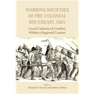Warring Societies of Pre-colonial Southeast Asia