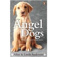 Angel Dogs: When Best Friends Become Heroes
