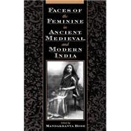 Faces of the Feminine in Ancient, Medieval, and Modern India