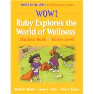 Wow! Ruby Explores the World of Wellness : Student Book - Yellow Level