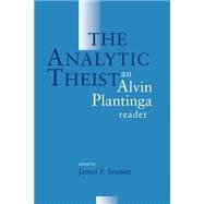 The Analytic Theist: An Alvin Plantinga Reader