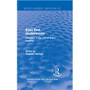Routledge Revivals: East End Underworld (1981): Chapters in the Life of Arthur Harding