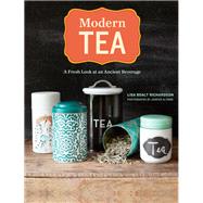 Modern Tea A Fresh Look at an Ancient Beverage