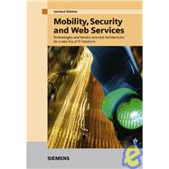 Mobility, Security and Web Services : Technologies and Service-oriented Architectures for a New Era of IT Solutions