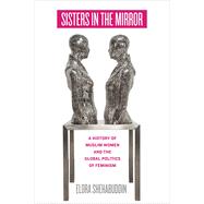 Sisters in the Mirror: A History of Muslim Women and the Global Politics of Feminism