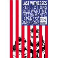 Last Witnesses Reflections on the Wartime Internment of Japanese Americans
