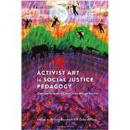 Activist Art in Social Justice Pedagogy : Engaging Students in Glocal Issues through the Arts
