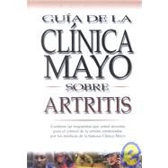 Guia de la clinica Mayo sobre Artritis/ Mayo Clinic Guide of Arthritis