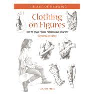 Clothing on Figures How to Draw Folds, Fabrics and Drapery