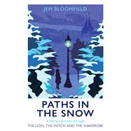 Paths in the Snow A Literary Journey through The Lion, the Witch and the Wardrobe