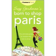 Suzy Gershman's Born to Shop Paris: The Ultimate Guide for People Who Love to Shop, 12th Edition