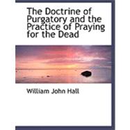 The Doctrine of Purgatory and the Practice of Praying for the Dead