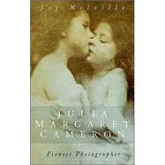 Julia Margaret Cameron : Pioneer Photographer
