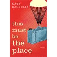 This Must Be the Place : A Novel