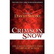 Crimson Snow: The Last Desperate Days of Imperial Russia
