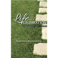 Life Is a Celebration: Every Moment of It