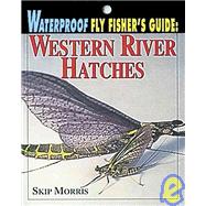 Waterproof Fly Fisher's Guide : Western River Hatches