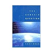 The Genesis Question: Scientific Advances and the Accuracy of Genesis
